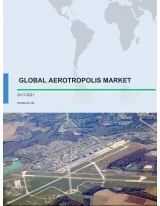 Global Aerotropolis Market 2017-2021